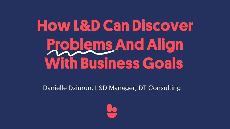 How L&D Can Discover Problems And Align With Business Goals 