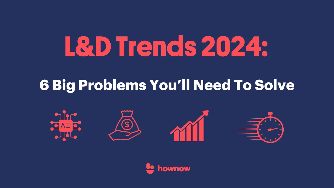 L&D Trends 2024: 6 Big Problems You’ll Need To Solve 