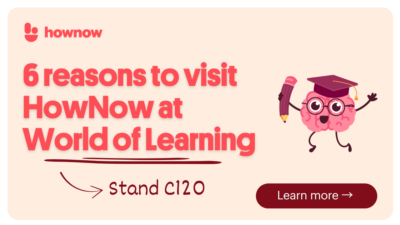 6 Reasons You Should Visit HowNow at World of Learning