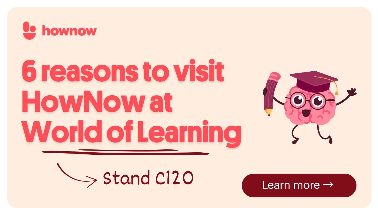 6 Reasons You Should Visit HowNow at World of Learning