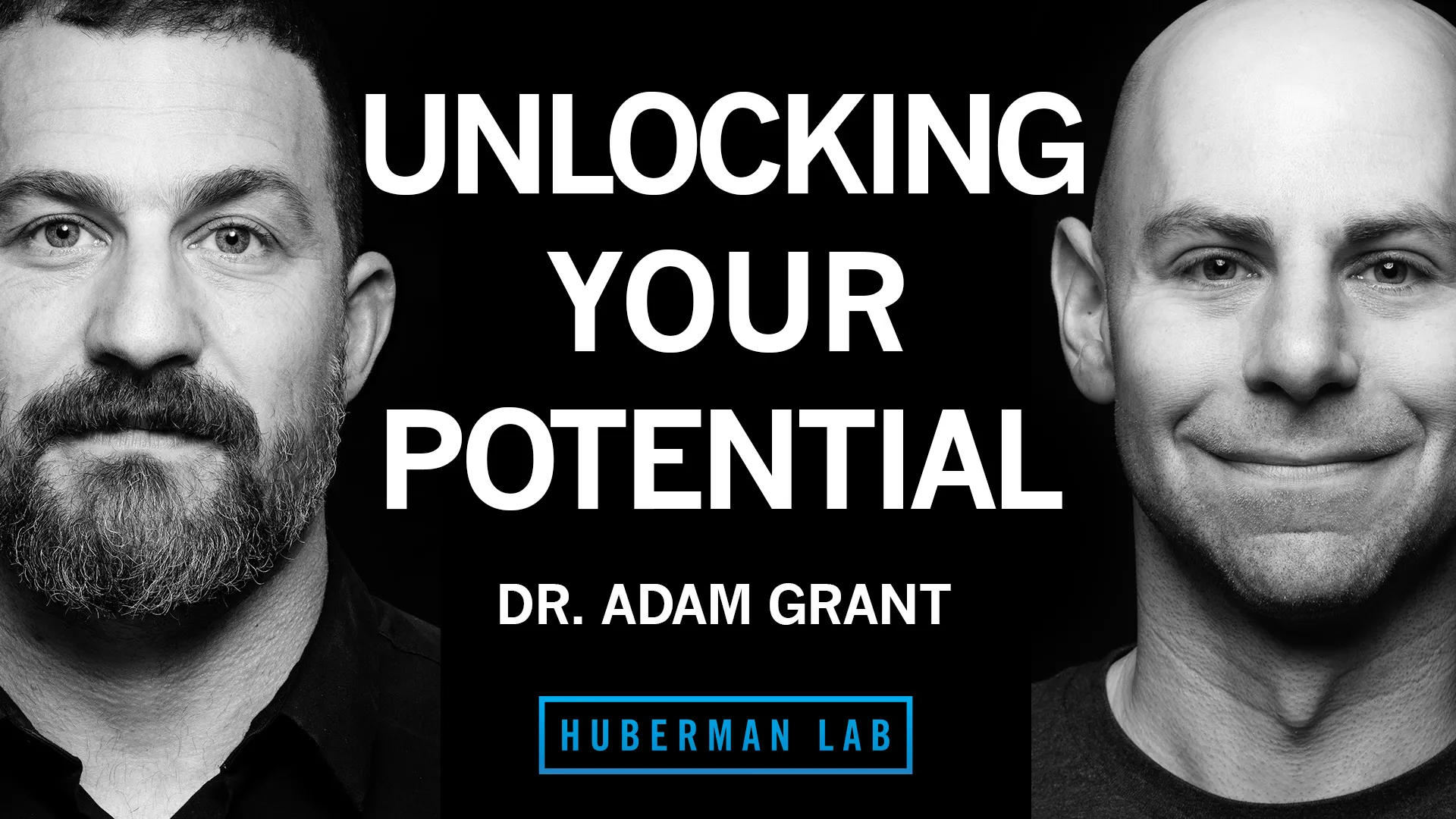 Graphic for a podcast episode featuring Andrew Huberman on the left with a beard and intense gaze, while Adam Grant is on the right has a clean-shaven face with a gentle expression. The text reads "UNLOCKING YOUR POTENTIAL," "DR. ADAM GRANT," and "HUBERMAN LAB." The design is in black and white.