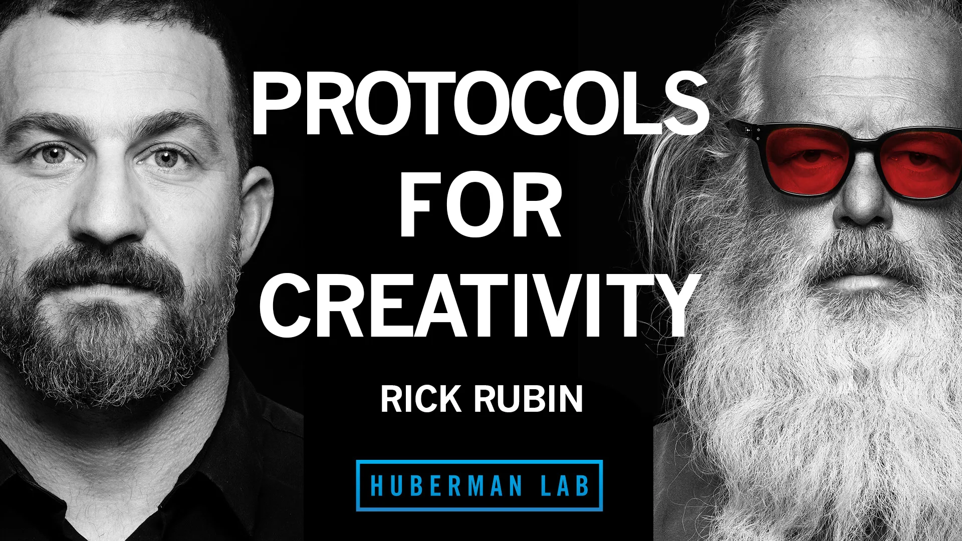 The image features a black-and-white split-screen portrait of Andrew Huberman and Rick Rubin. The left half shows Andrew Huberman with a closely trimmed beard, intense eyes, and short hair. The right half presents Rick Rubin with a voluminous white beard, long hair, and red-tinted glasses. The text overlay reads "PROTOCOLS FOR CREATIVITY" at the top and "RICK RUBIN" at the bottom, with the "Huberman Lab" logo centered at the lower edge.