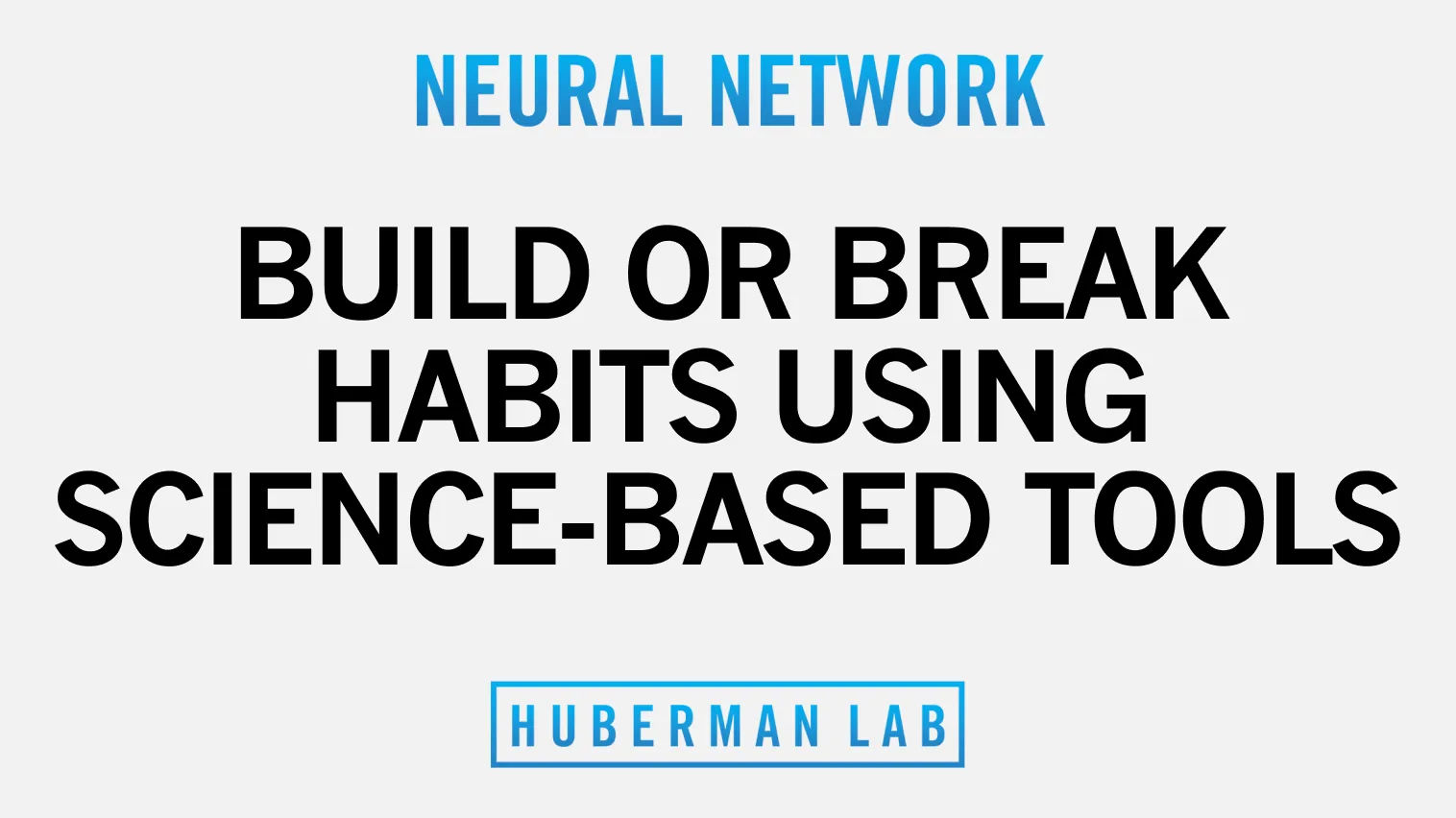 Build or Break Habits Using Science-Based Tools - Huberman Lab