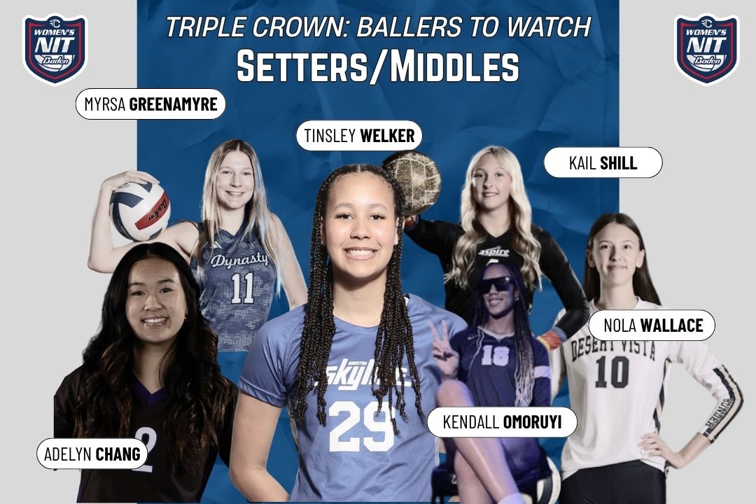 Triple Crown Ballers to Watch: Setters/Middles