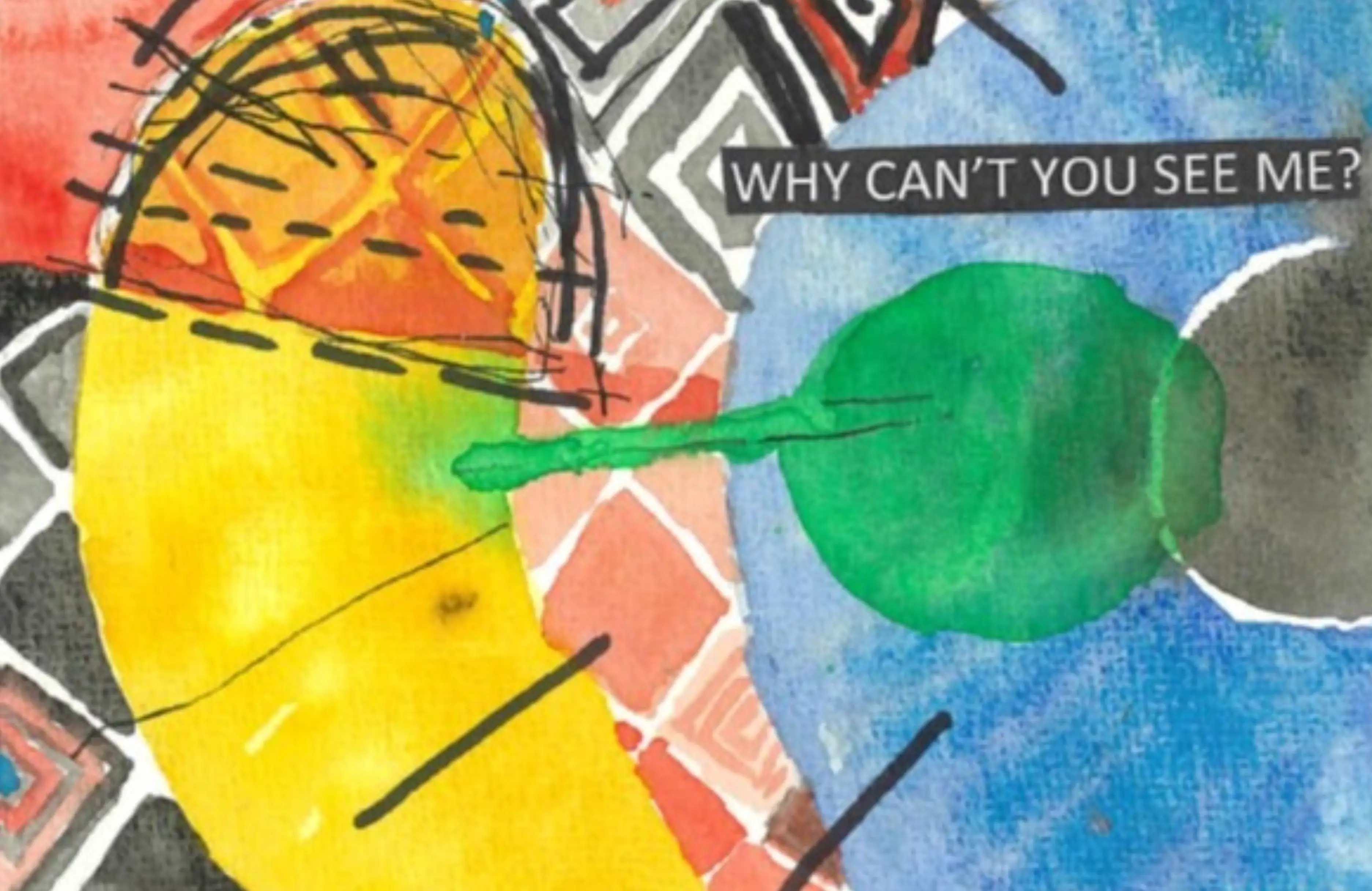 Abstract watercolor artwork with yellow, green, blue shapes and text reading 'WHY CAN'T YOU SEE ME?'