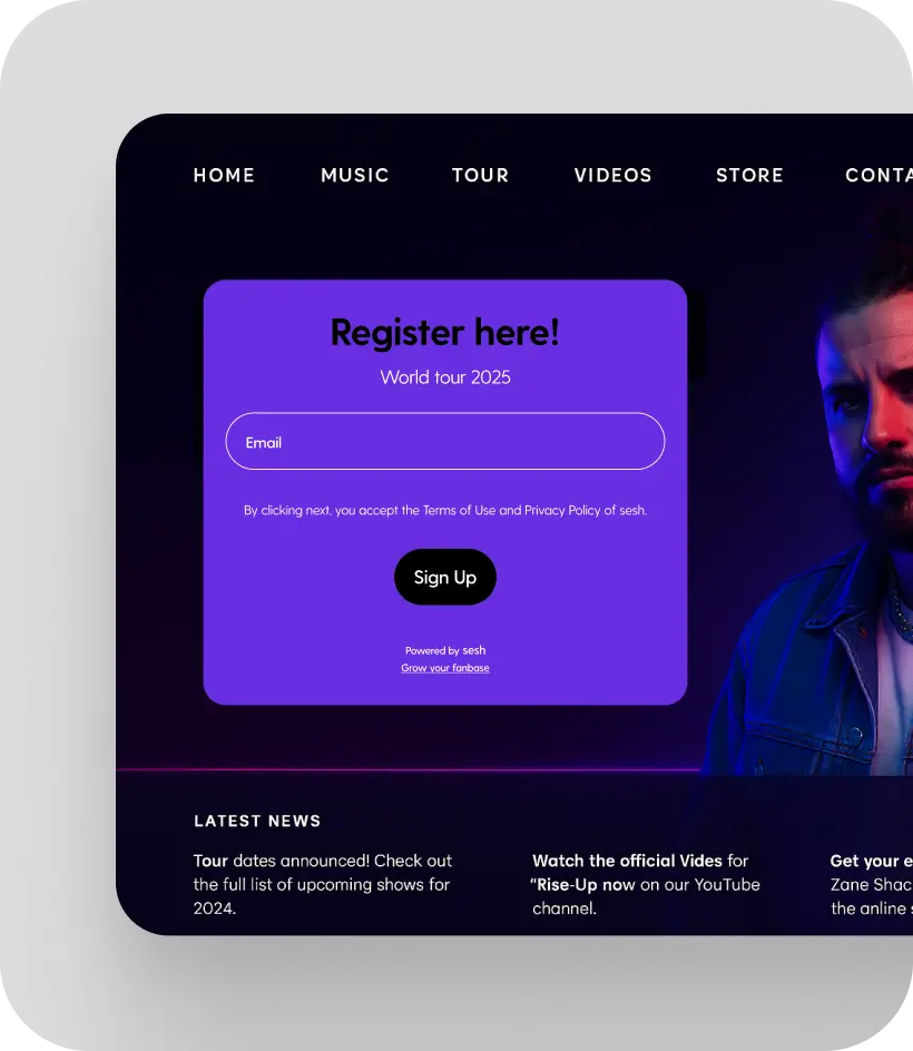 Embed fan signups directly on your site. Sesh runs as the invisible data layer, capturing every signup and keeping your tools in sync.