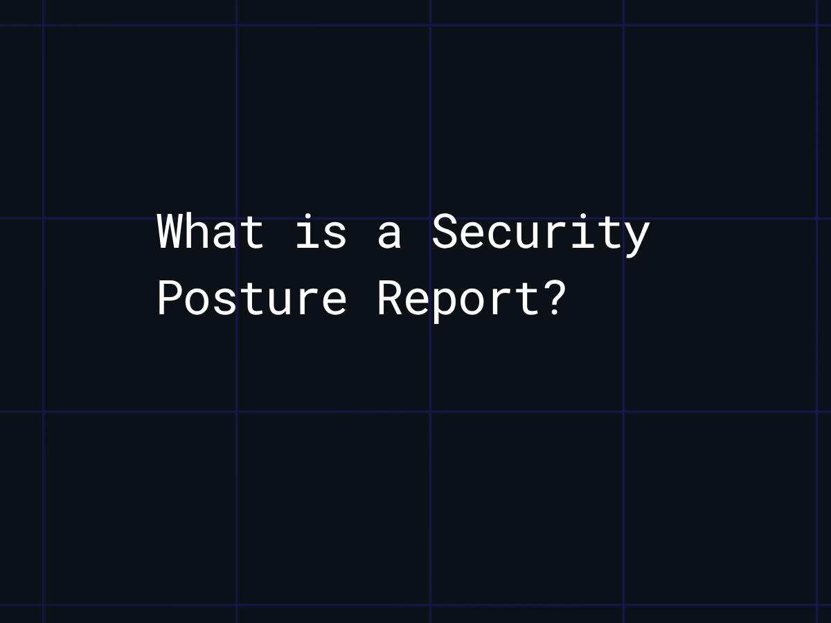 What Is a Security Posture Report? And How to Share One With Vendors, Clients, Investors, and Your Team