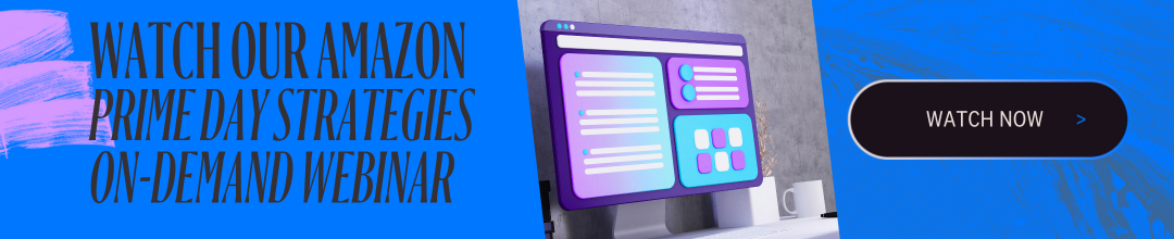 Click to Watch our Amazon Prime Day Strategies Webinar