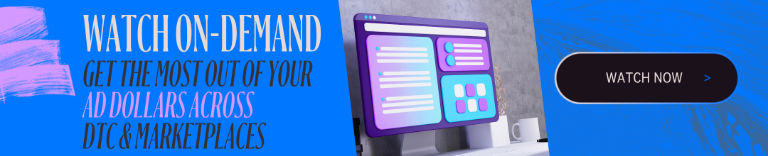 Get the most out of your ad dollars DTC & Marketplaces 