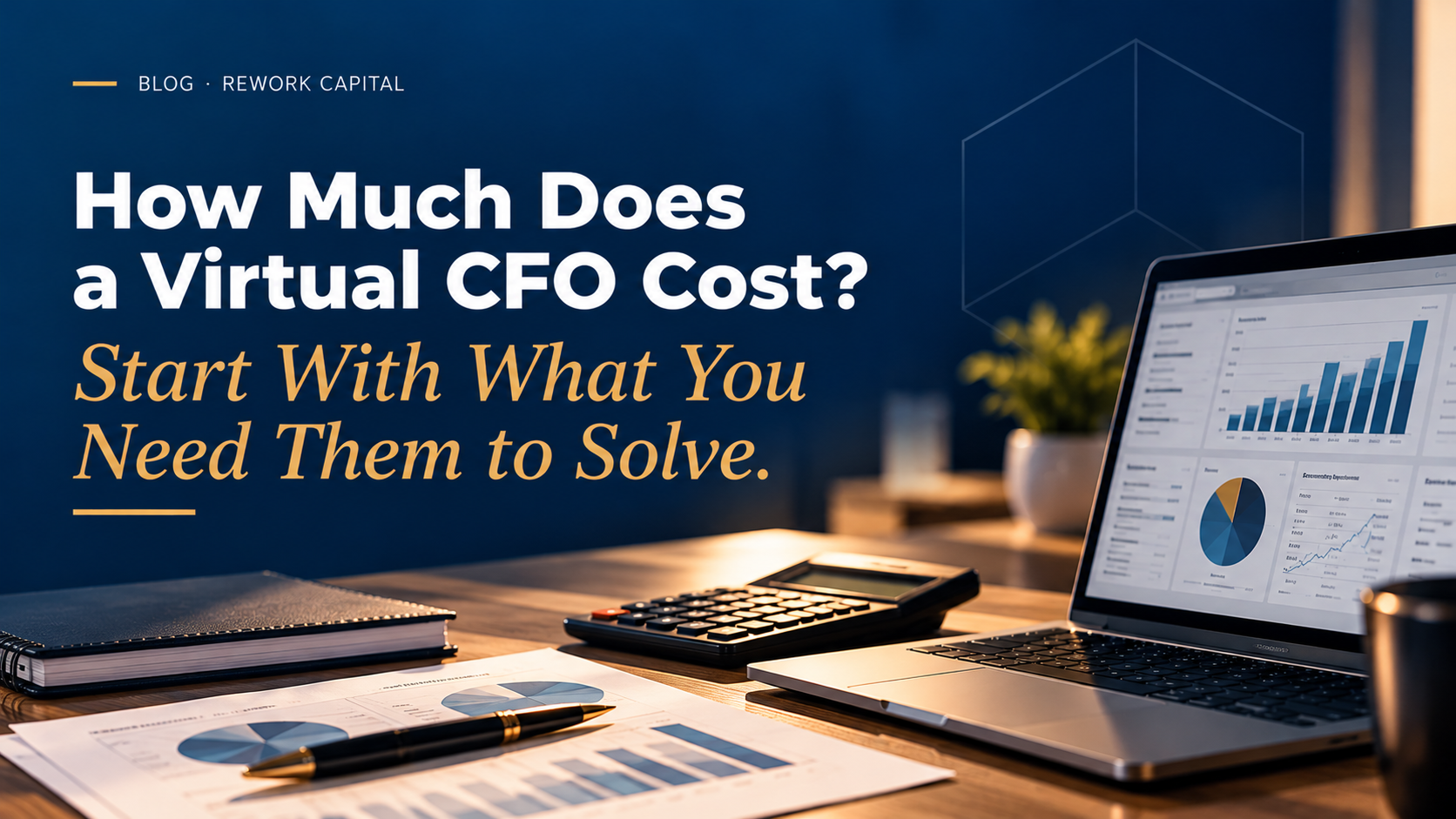 How Much Does a Virtual CFO Cost? Start With What You Need Them to Solve