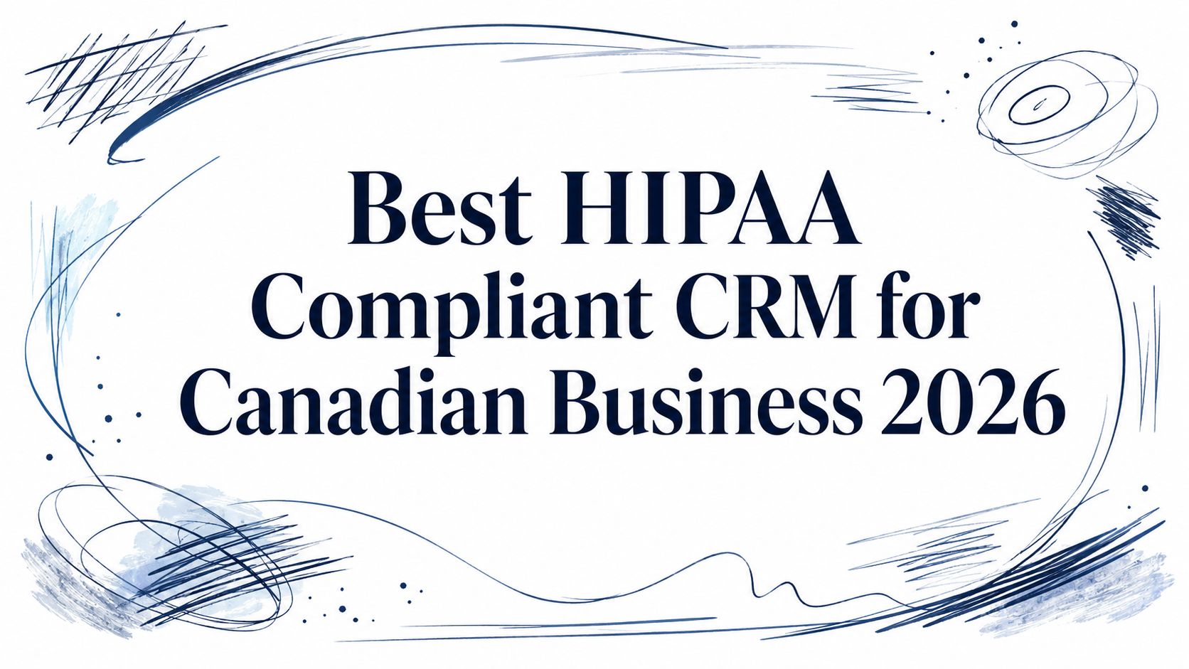 Best HIPAA Compliant CRM for Canadian Business 2026