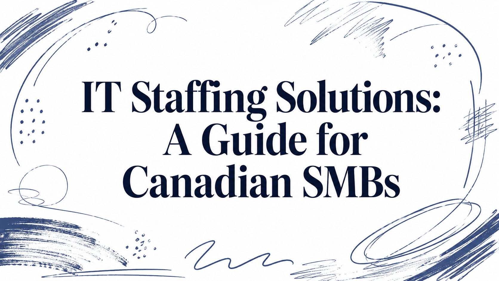 IT Staffing Solutions: A Guide for Canadian SMBs