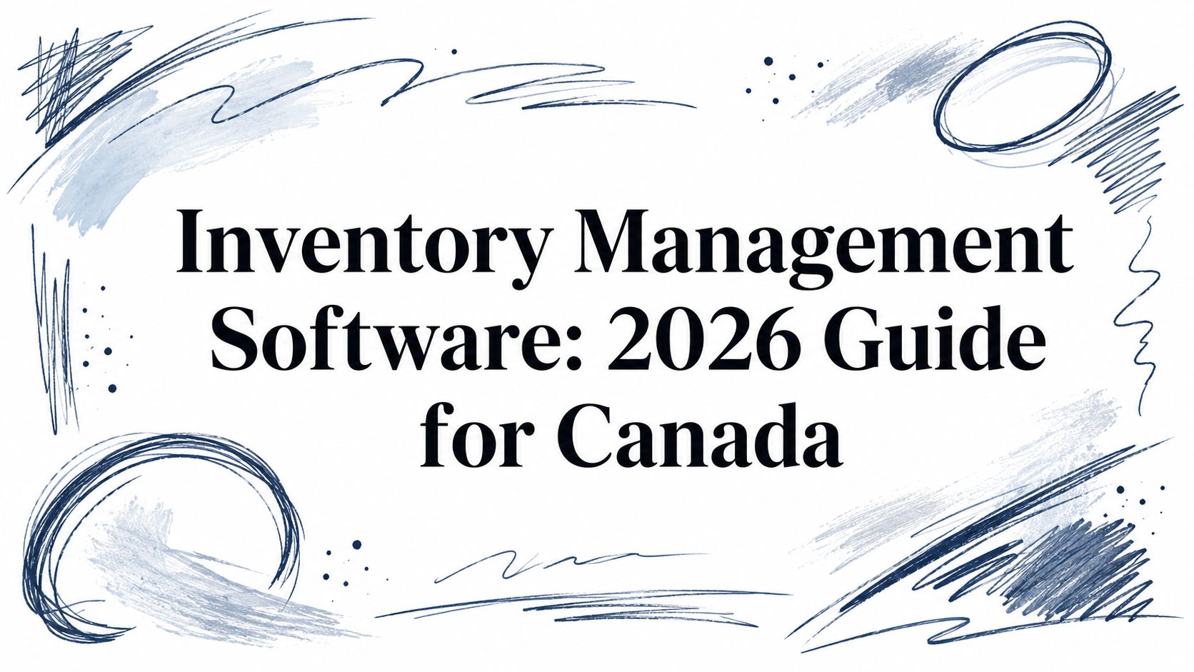 Inventory Management Software: 2026 Guide for Canada