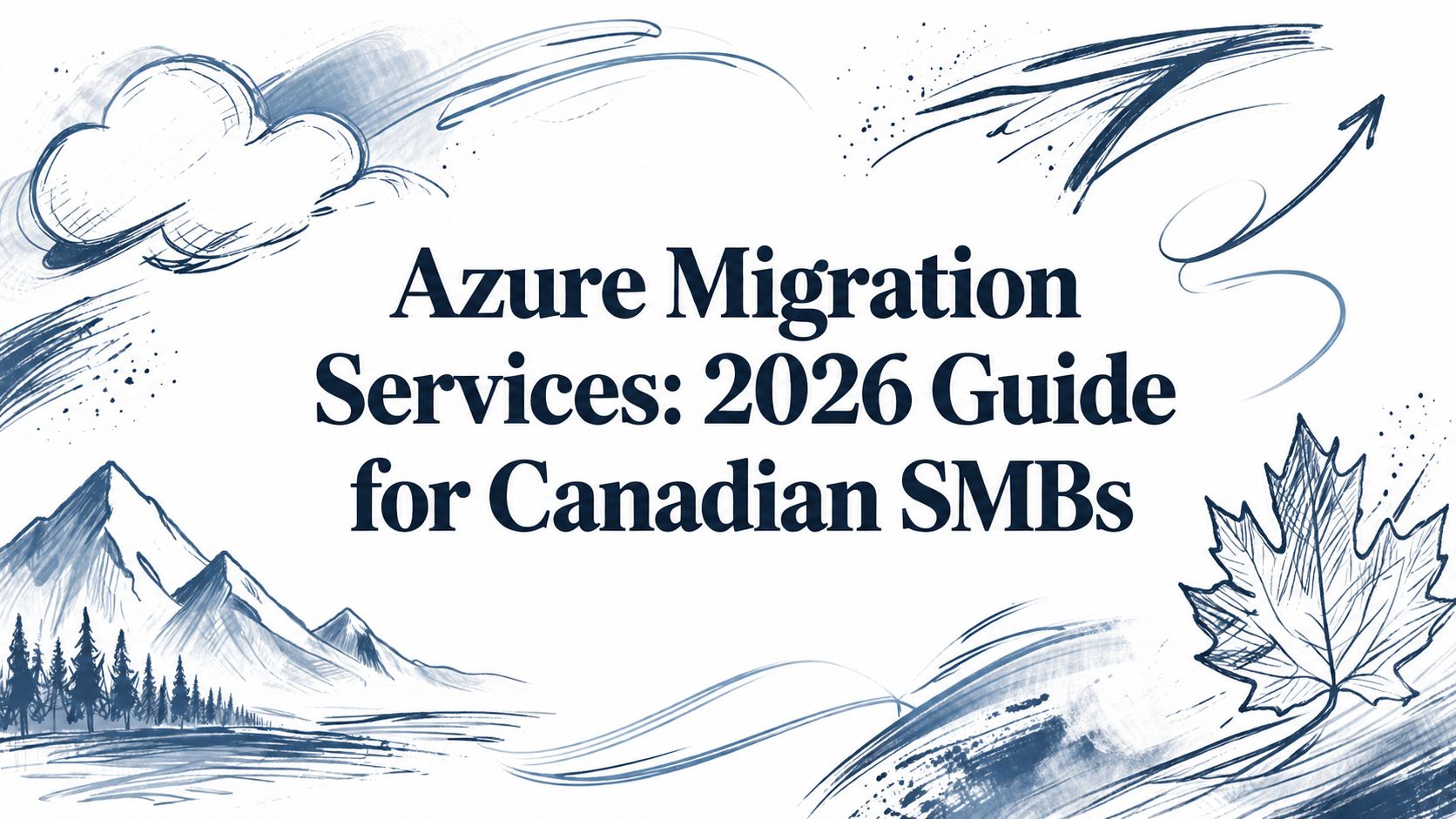 Azure Migration Services: 2026 Guide for Canadian SMBs