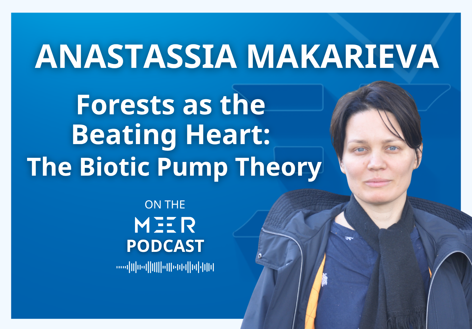 MEER Podcast - Anastassia Makarieva
