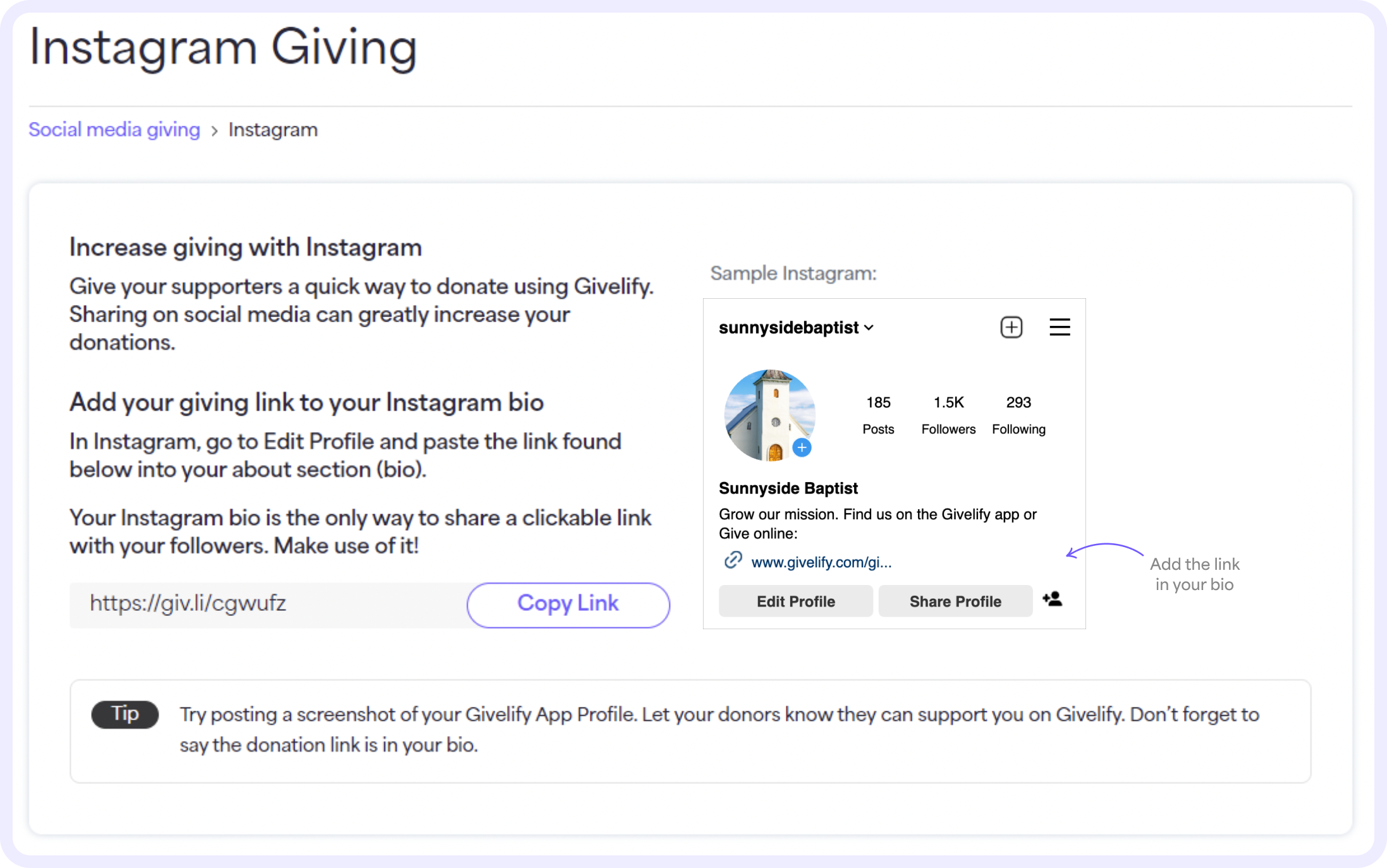  On the Instagram Giving page, select Copy Link to copy your giving link and post it to your organization’s Instagram bio. This is the only place you can share a clickable link with your Instagram followers. 