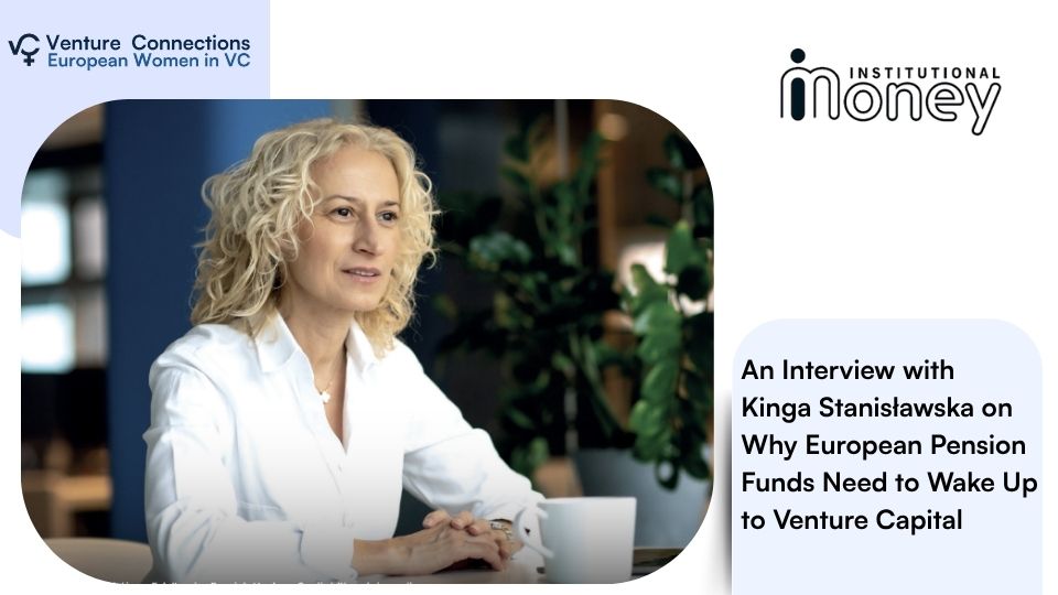 Kinga Stanisławska on Why European Pension Funds Need to Wake Up to Venture Capital