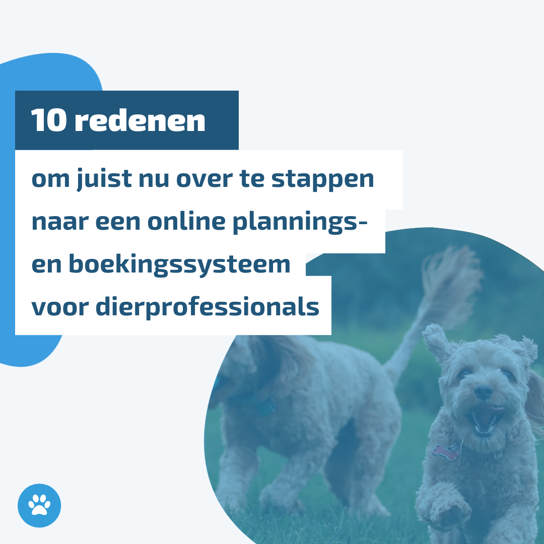10 redenen om juist nu over te stappen naar een online plannings- en boekingssysteem voor dierprofessionals
