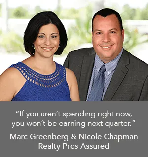 Marc Greenberg and Nicole Chapman Realty Pros Assured “If you aren’t spending right now, you won’t be earning next quarter.