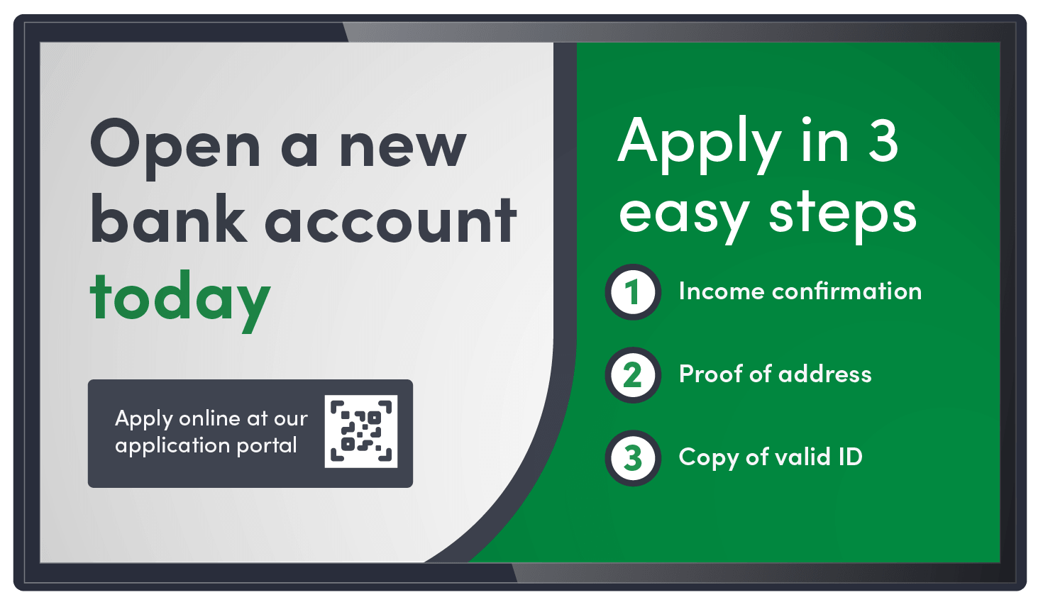 Bank ad: Open a new bank account today, apply online, three steps: income, address proof, valid ID copy.