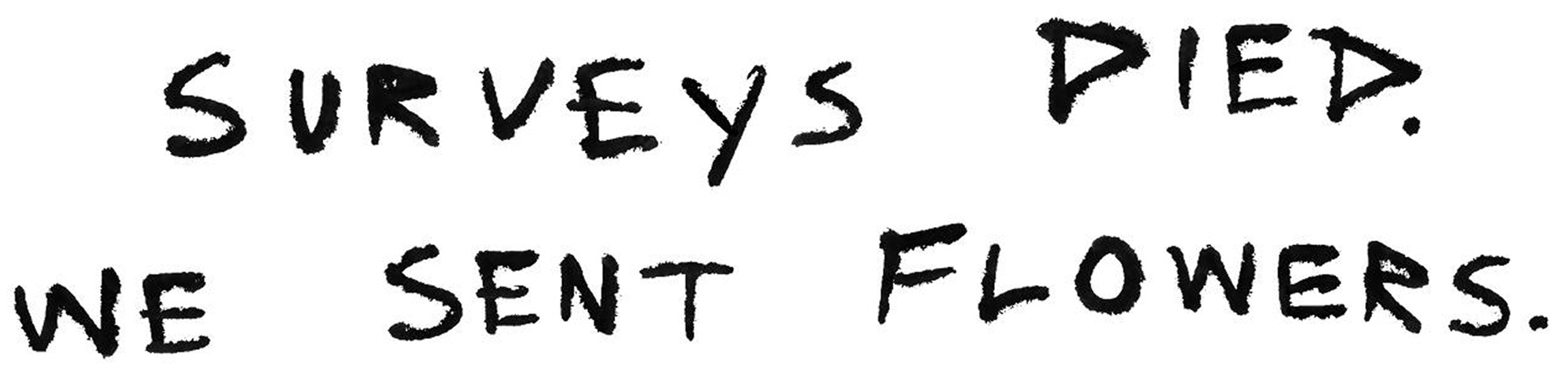 Surveys died. We sent flowers.