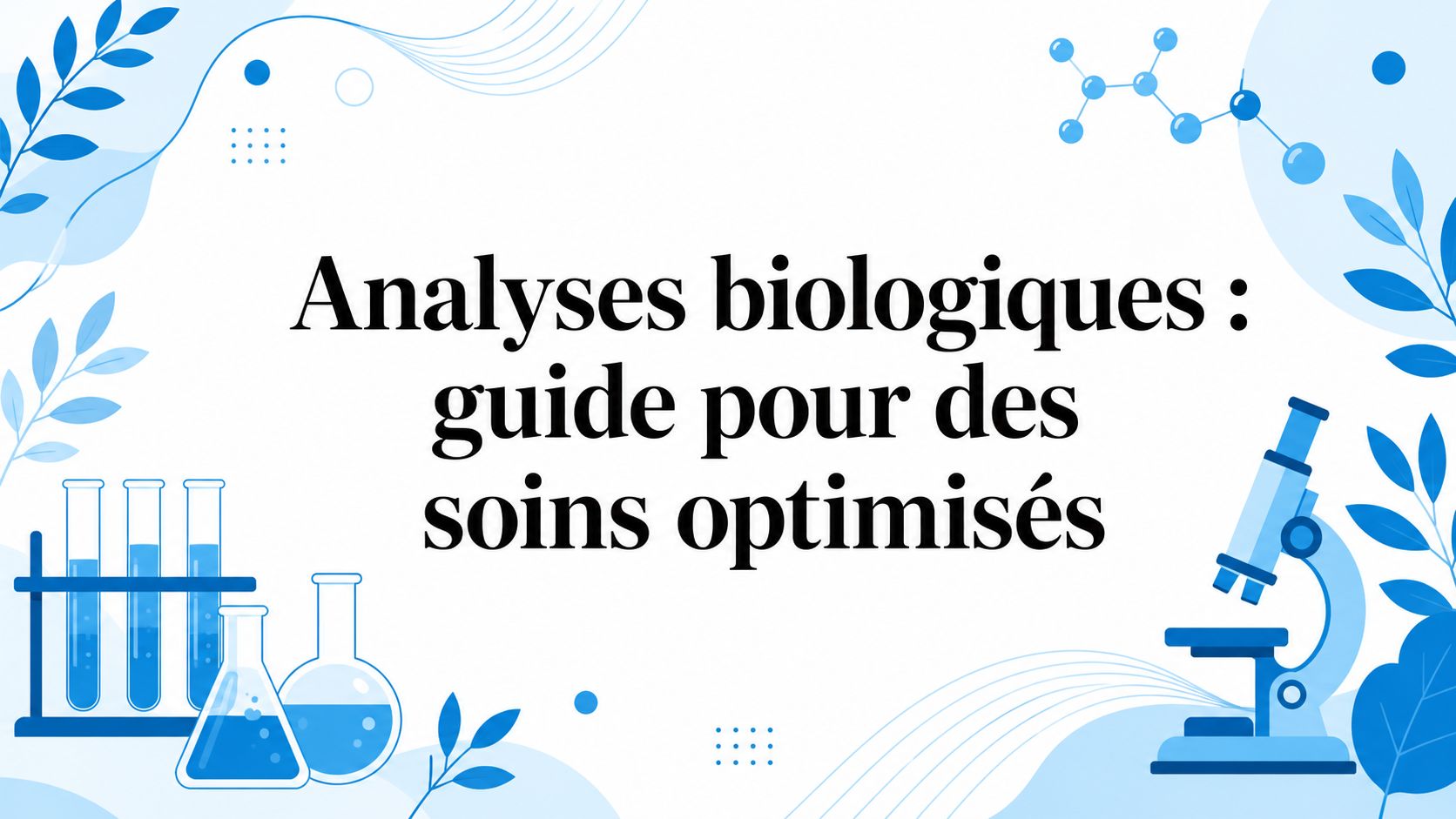 Analyses biologiques : guide pour des soins optimisés