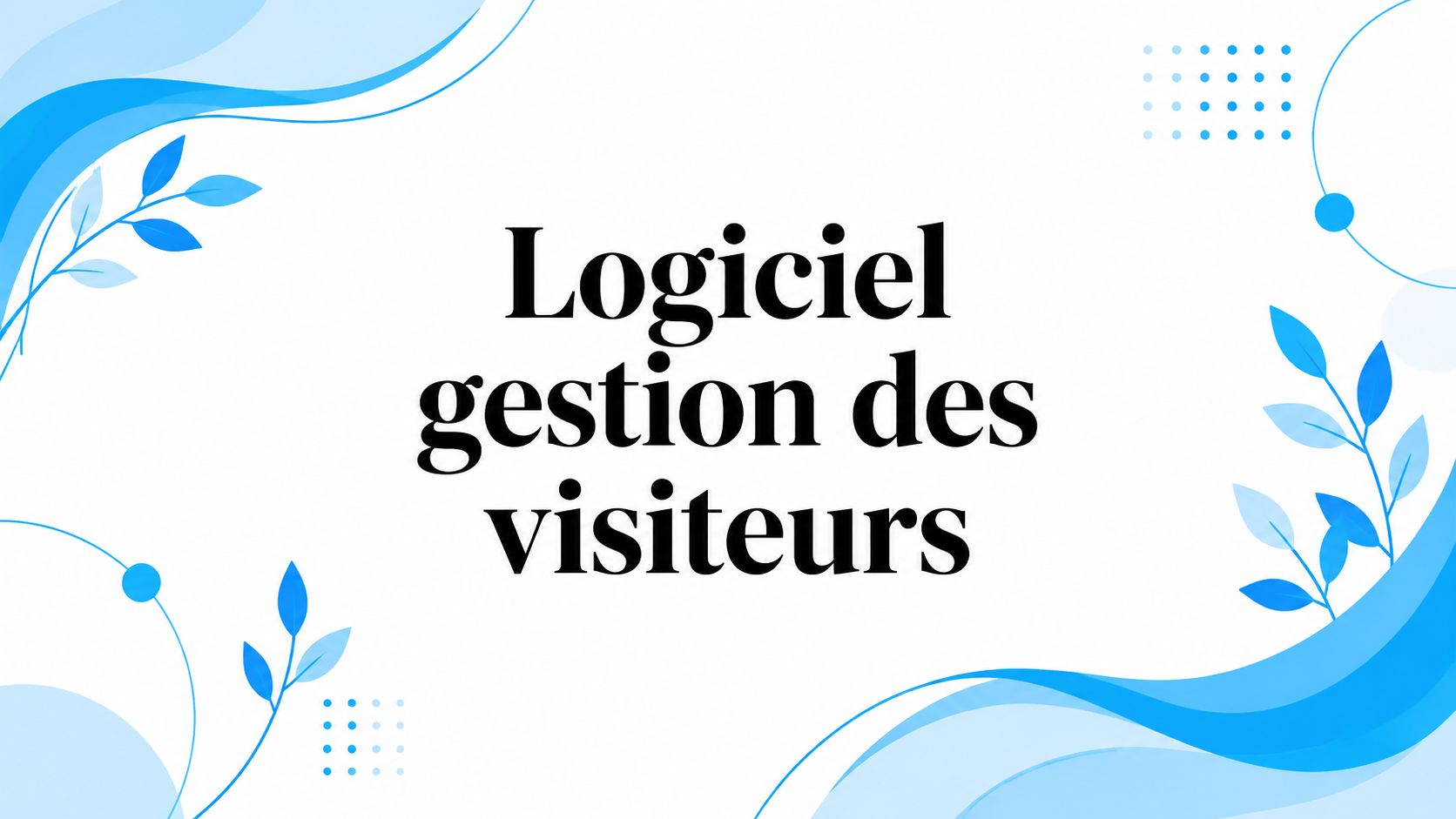 Logiciel gestion des visiteurs