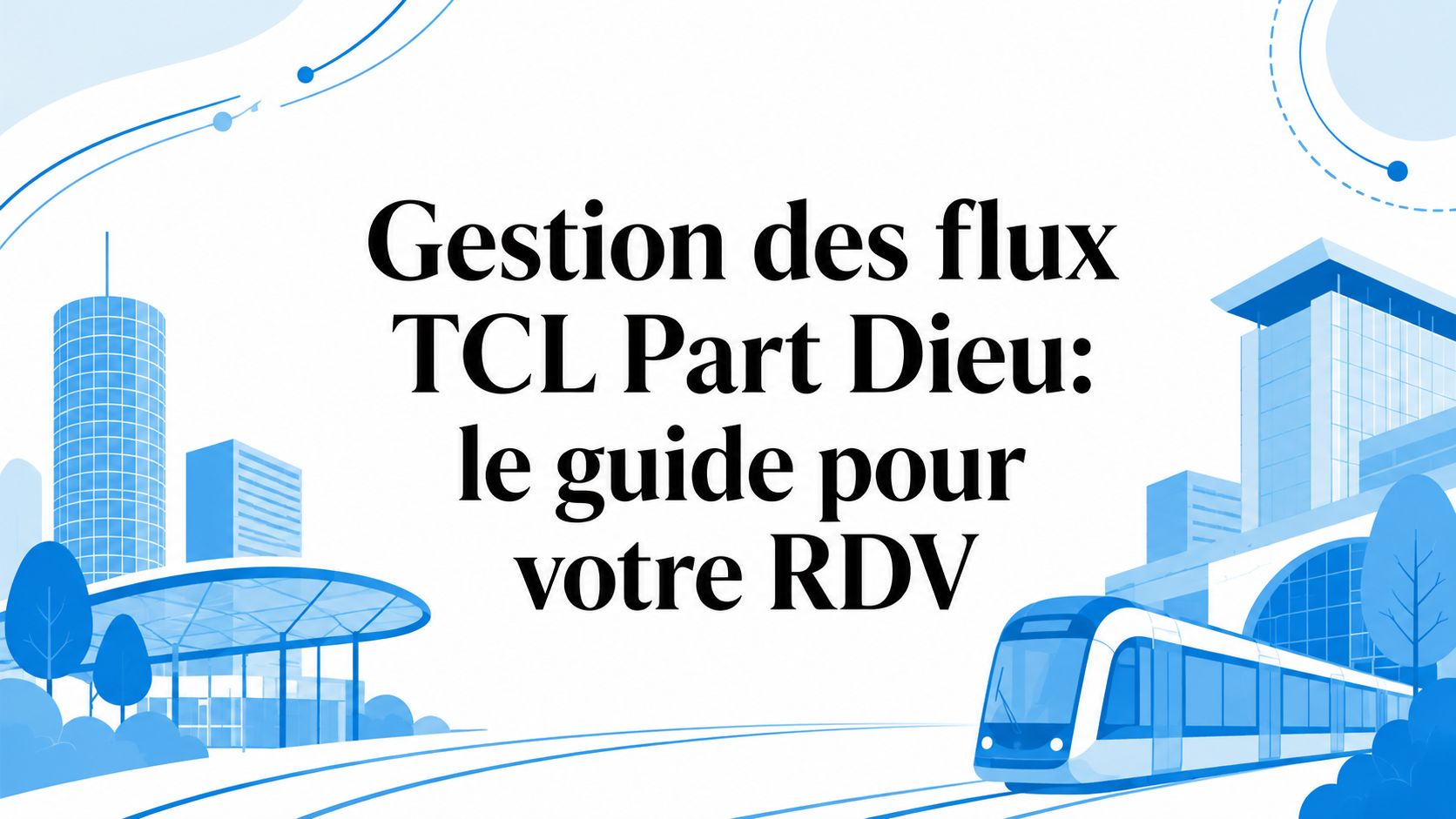 Gestion des flux TCL Part Dieu: le guide pour votre RDV