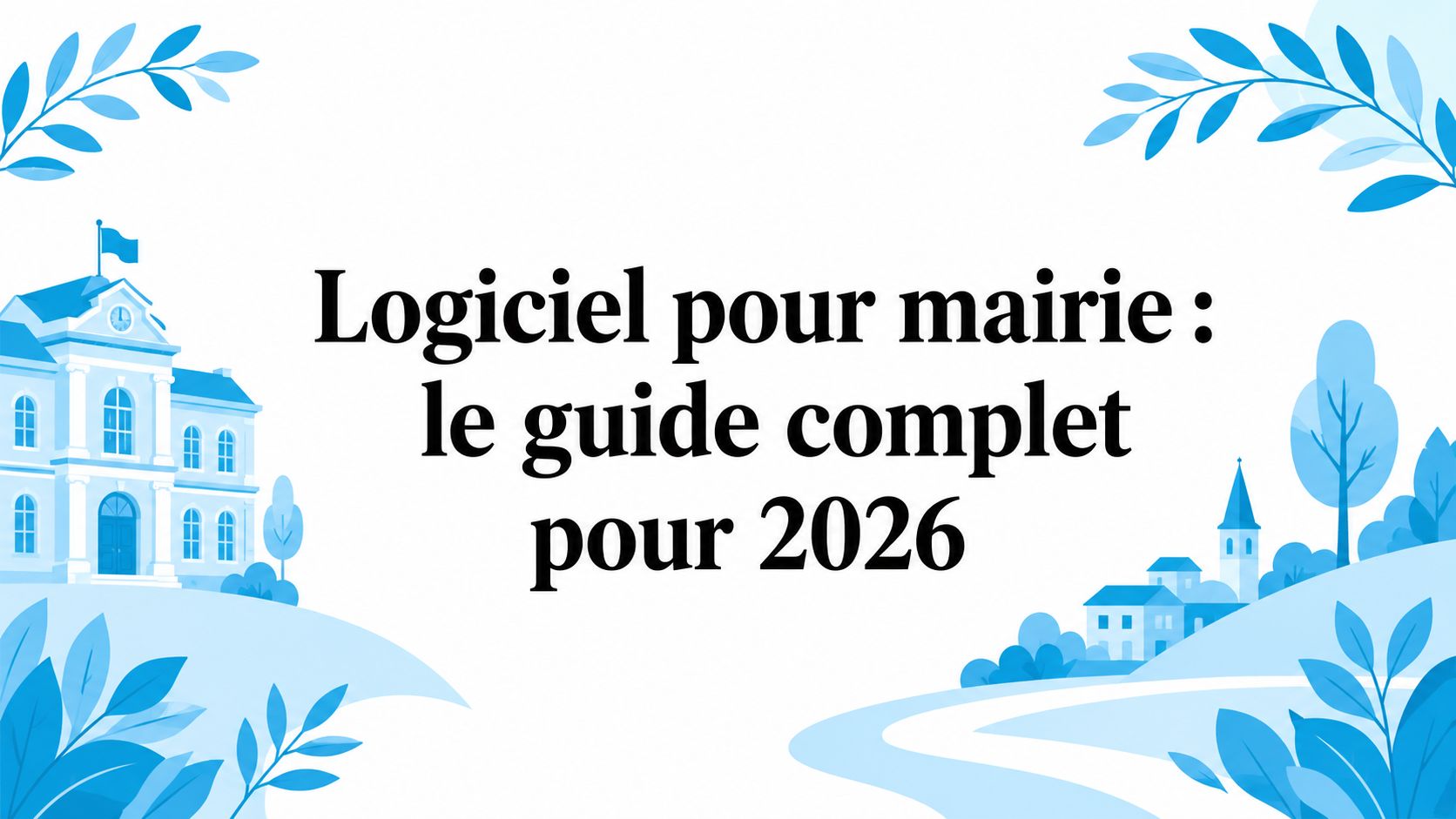 Logiciel pour mairie : le guide complet pour 2026