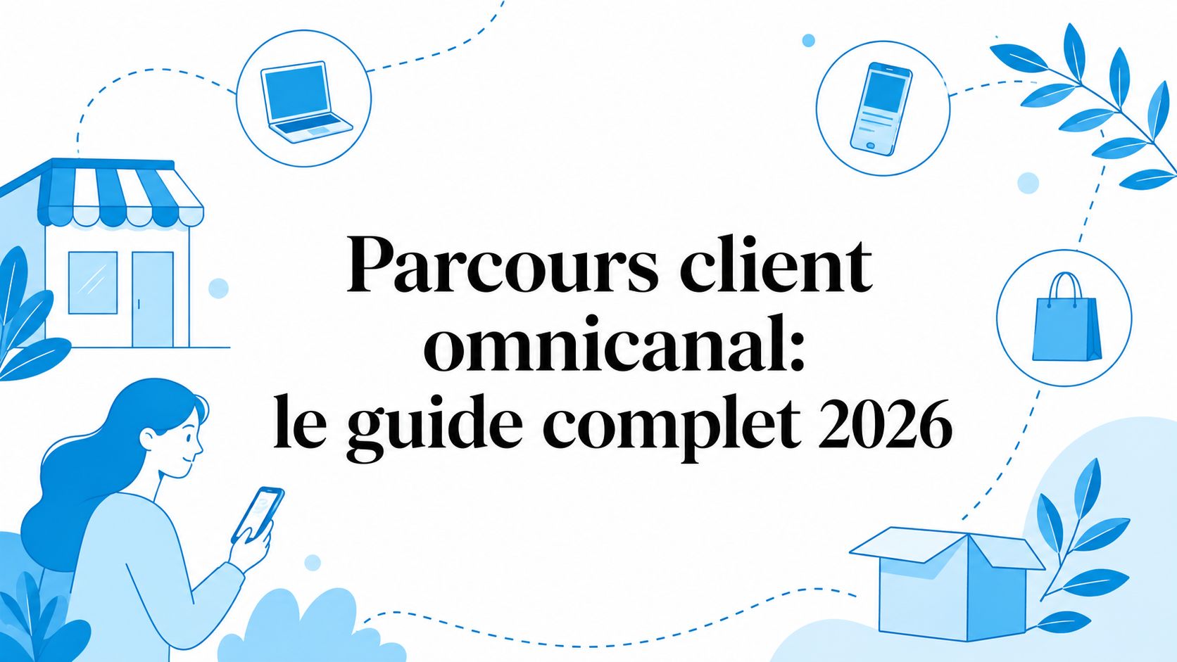 Parcours client omnicanal: le guide complet 2026