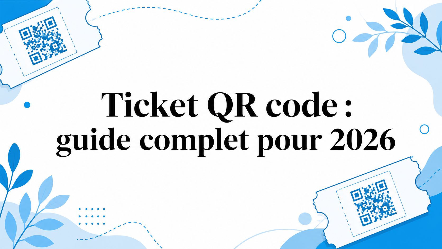 Ticket QR code : guide complet pour 2026