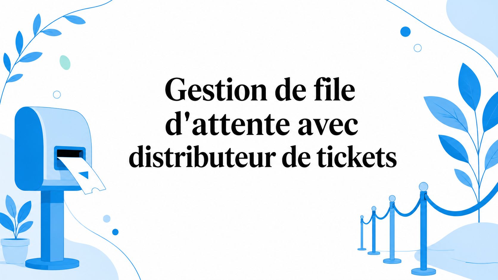 Gestion de file d'attente avec distributeur de tickets