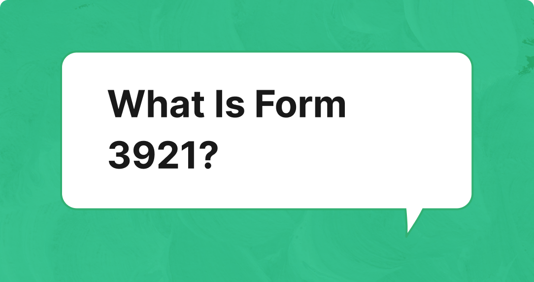 What Is Form 3921? A Guide for Startups Issuing ISOs