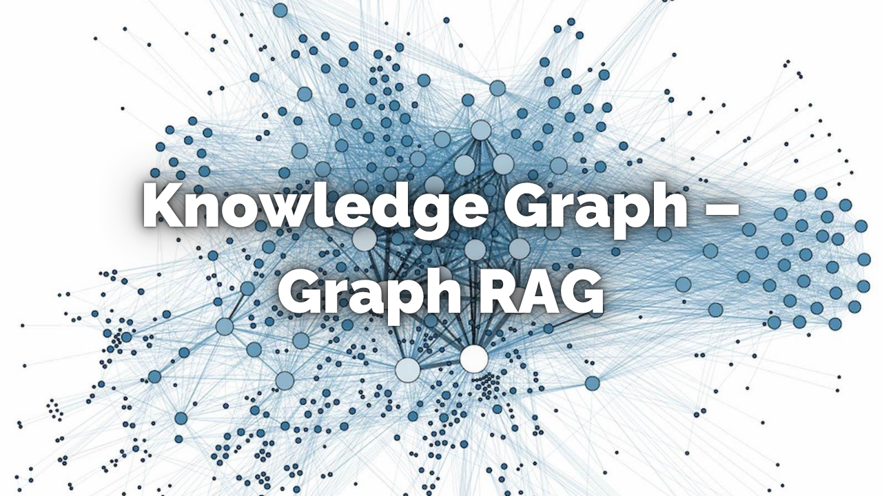 Knowledge Graph - Graph RAG