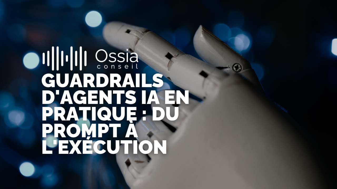 Guardrails d'agents IA en pratique : du prompt à l'exécution