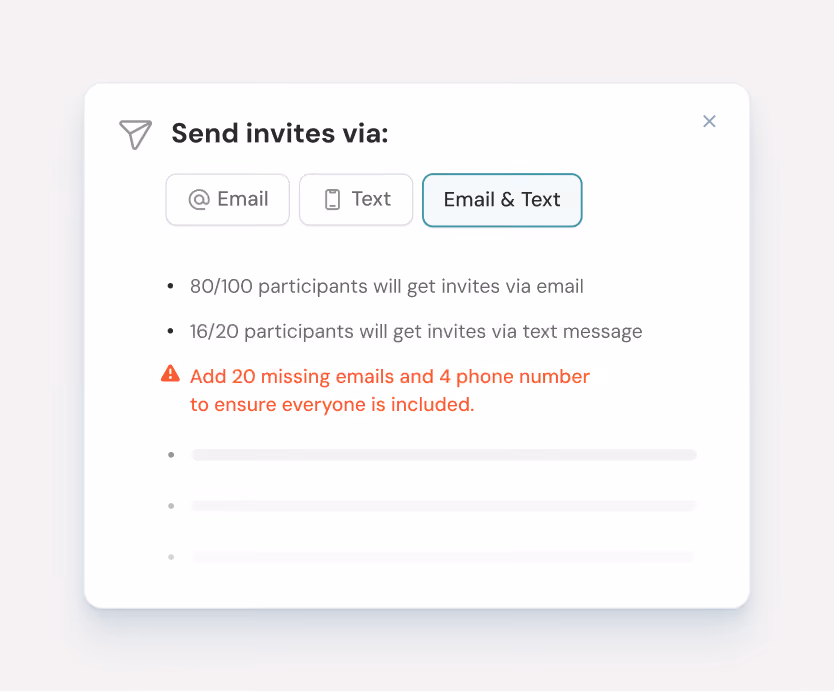 Choose email, text or both and catch everyone you'd otherwise miss
