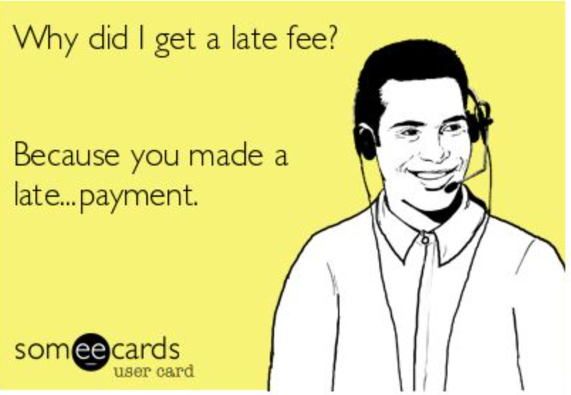 Illustration of a customer service rep smiling with a headset, alongside the caption “Why did I get a late fee? Because you made a late…payment.” from a someecards meme.