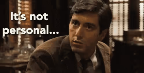 “It’s not personal, it’s strictly business!” gif