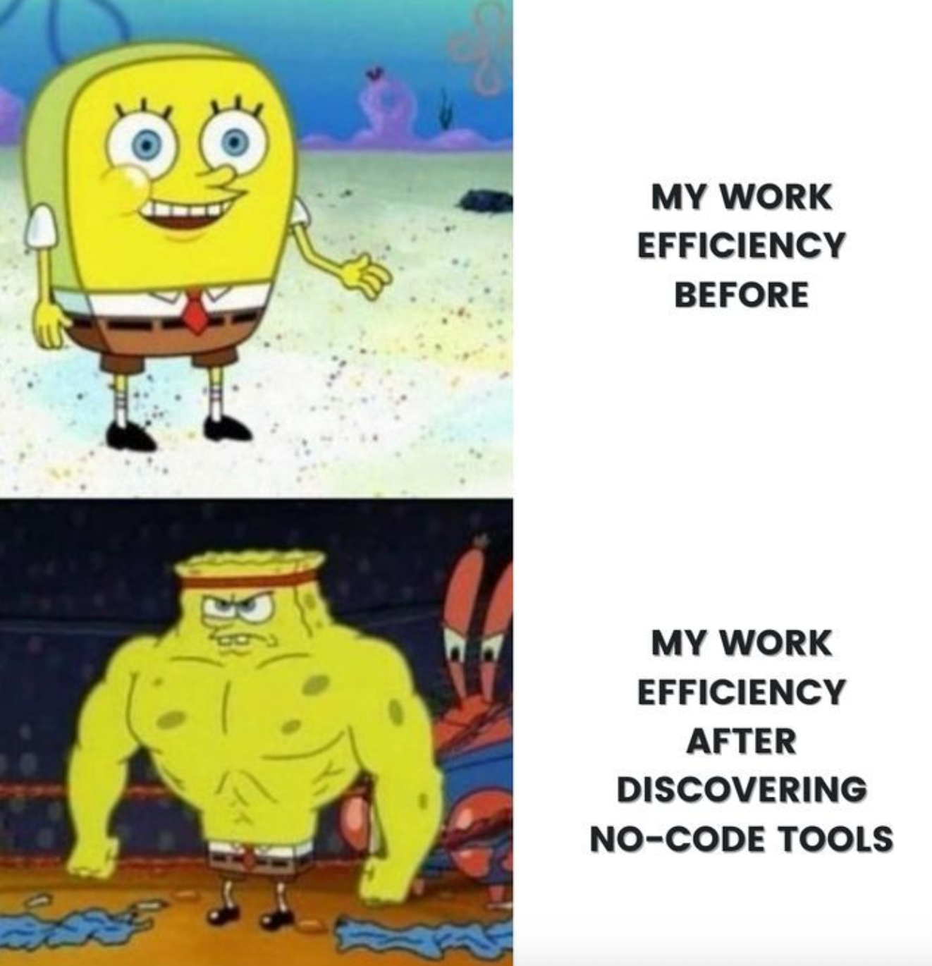 SpongeBob normal vs. muscular — “Work efficiency before vs. after discovering no-code tools.”