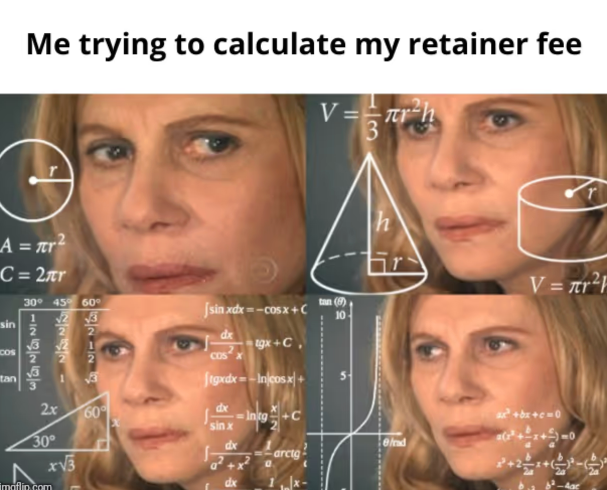 Meme of a woman surrounded by math equations with the caption “Me trying to calculate my retainer fee.”