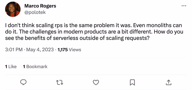 I don't think scaling rps is the same problem it was. Even monoliths can do it. The challenges in modern products are a bit different. How do you see the benefits of serverless outside of scaling requests?