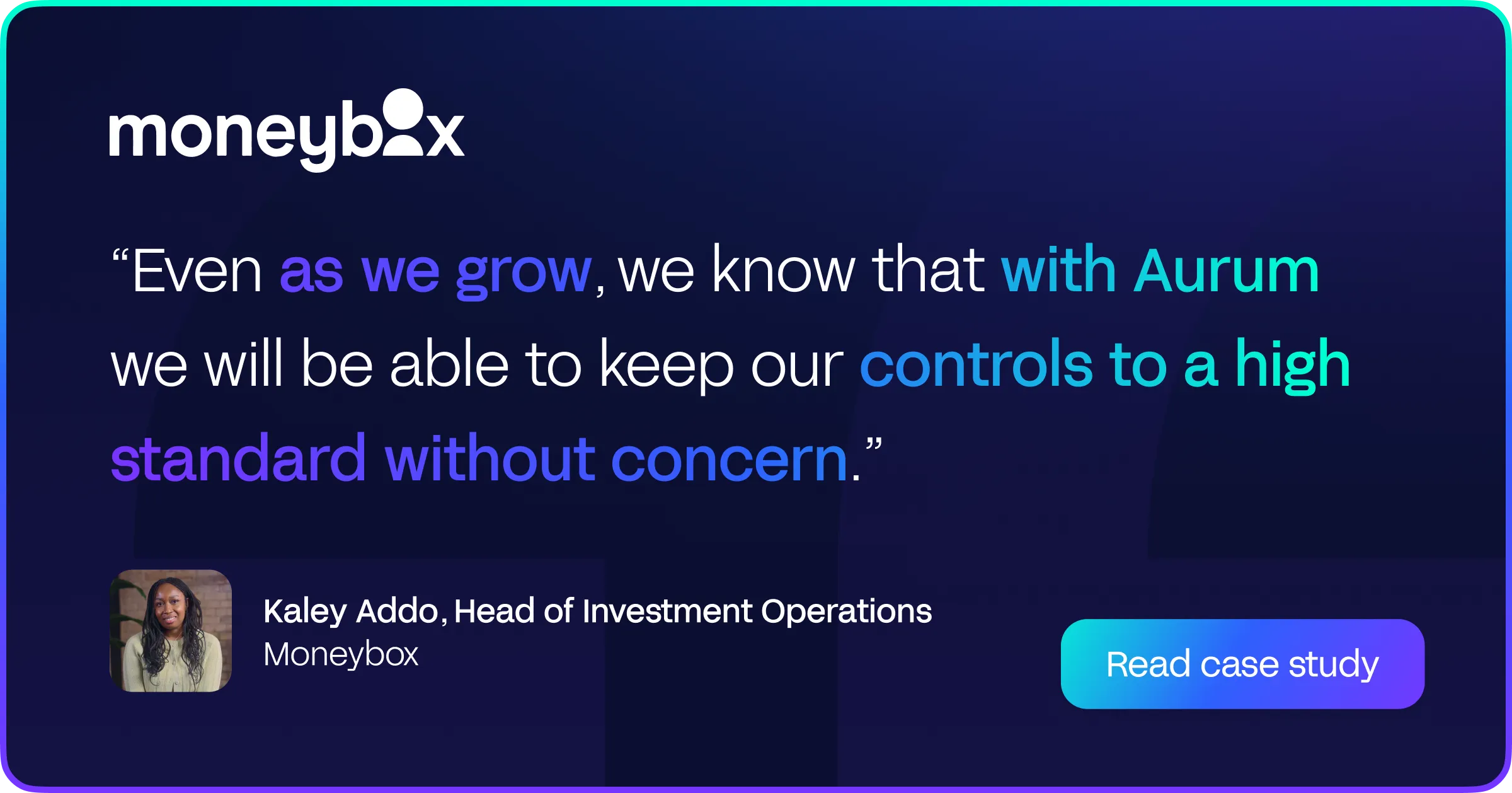 A quote from Kaley Addo of Moneybox stating that Aurum Solutions ensures that their financial controls stay to a high standard.