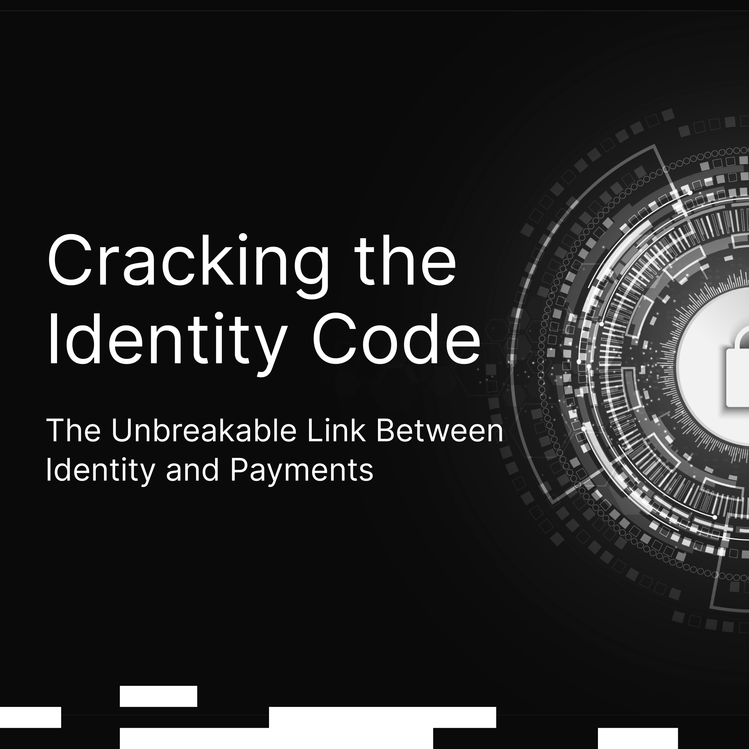 Cracking the Identity Code: The Unbreakable Link Between Identity and Payments