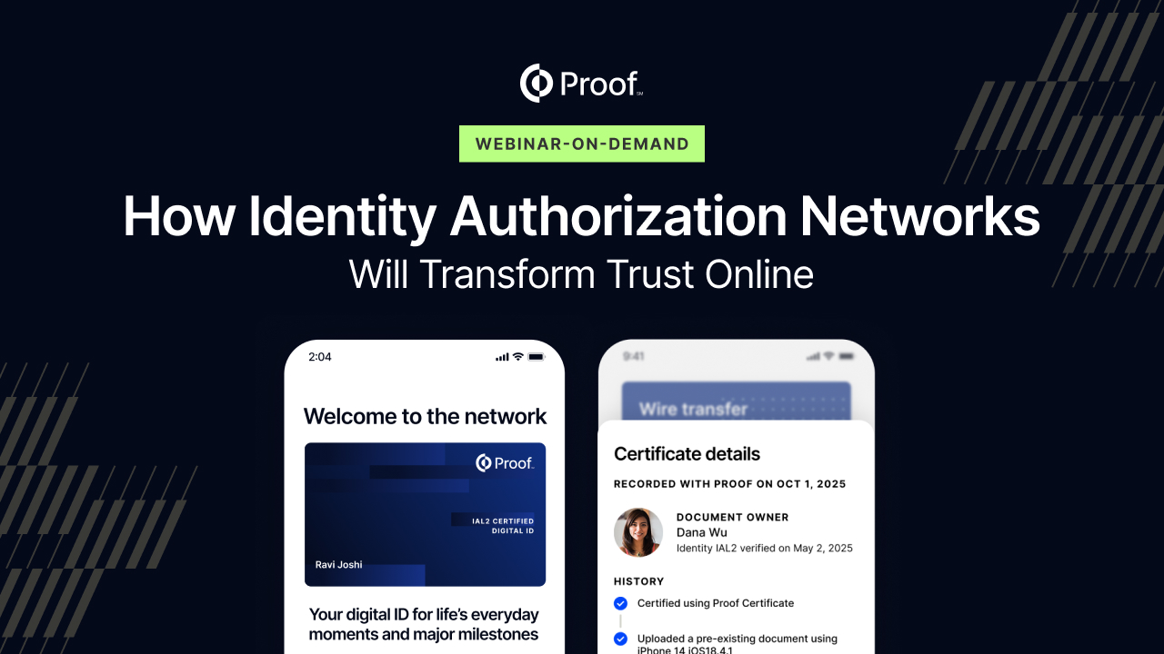 Proof’s Vision for Identity: How Identity Authorization Networks Will Transform Trust Online 