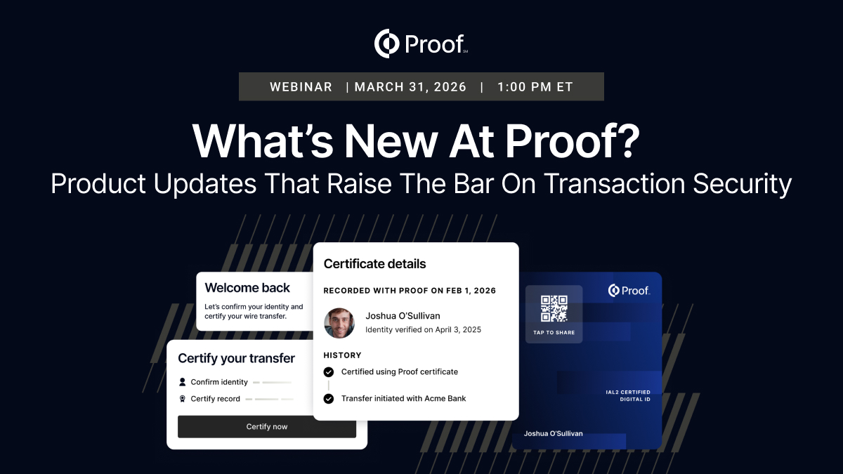What's New At Proof: Product Updates That Raise the Bar on Transaction Security