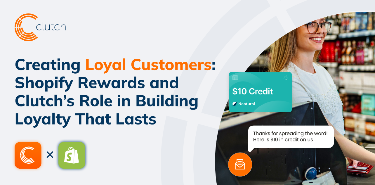 Creating Loyal Customers: Shopify Rewards and Clutch’s Role in Building Loyalty That Lasts