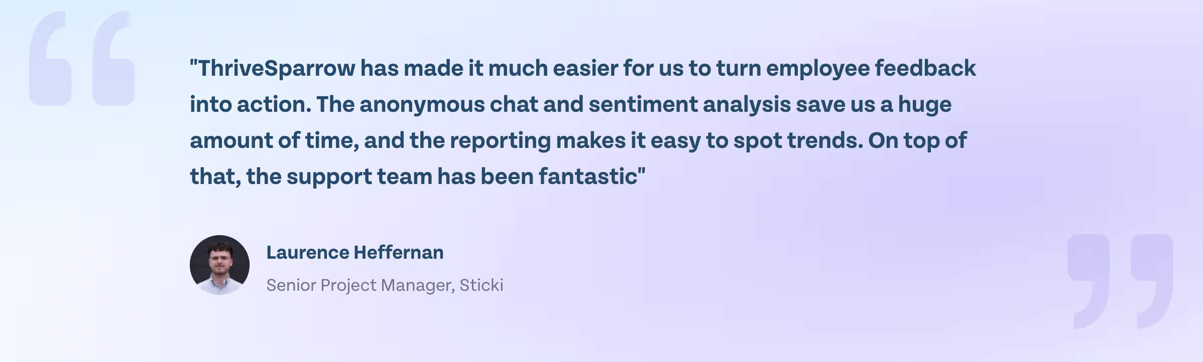 Laurence Heffernan, Senior Project Manager at Sticki, on how ThriveSparrow's anonymous chat and sentiment analysis save time