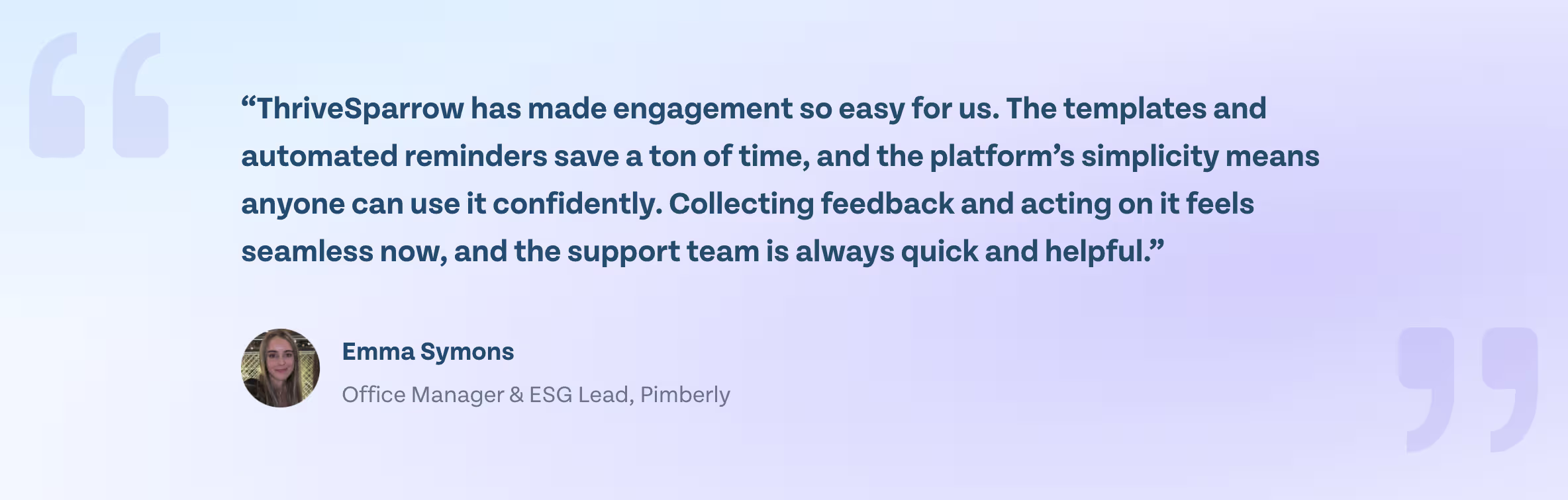 Customer testimonial from Emma Symons, Office Manager and ESG Lead at Pimberly, saying ThriveSparrow made employee engagement easy through templates, automated reminders, and simple, seamless feedback collection.