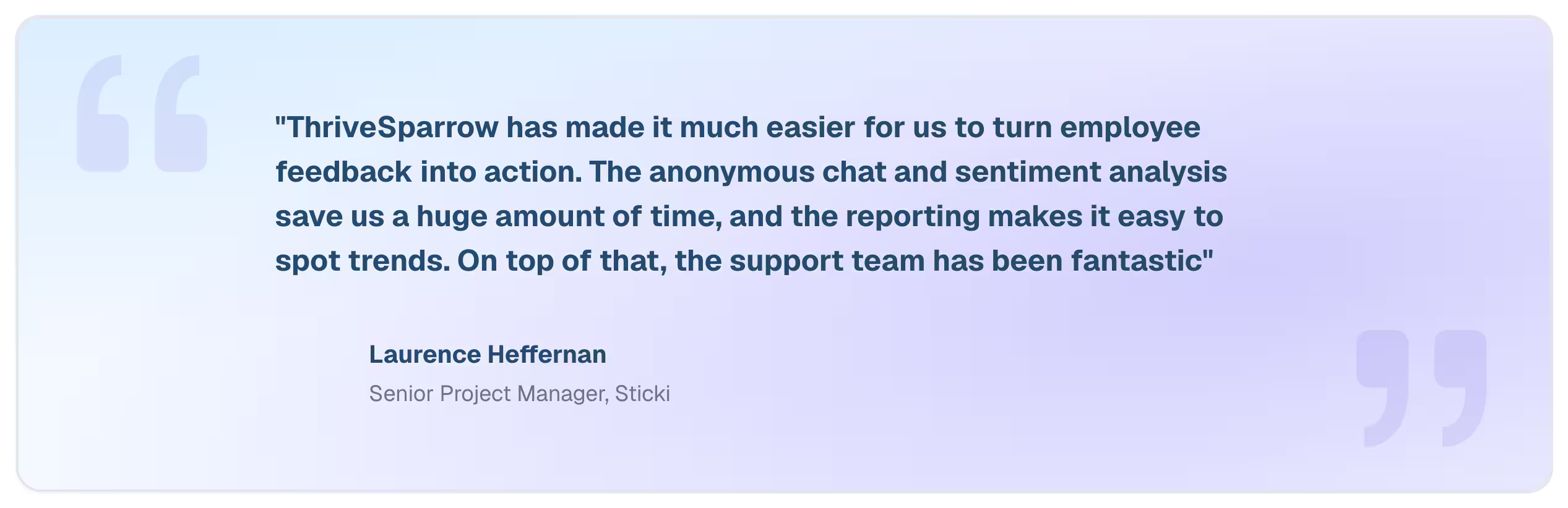Testimonial from Laurence Heffernan, Senior Project Manager at Sticki, on using ThriveSparrow's anonymous chat and sentiment analysis