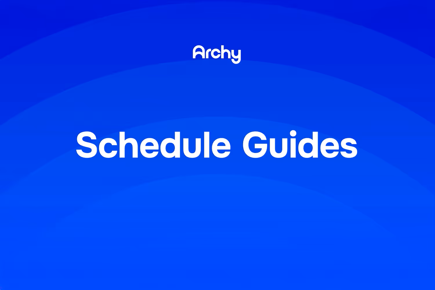 Archy - Schedule Guides
